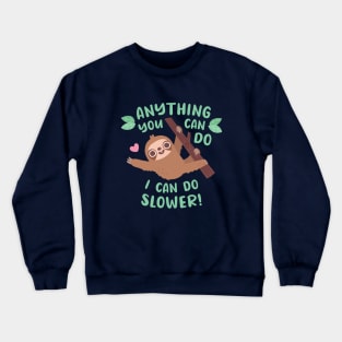 Funny Sloth Anything You Can Do I Can Do Slower Quote Crewneck Sweatshirt